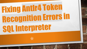 Fixing Antlr4 Token Recognition Errors in SQL Interpreter