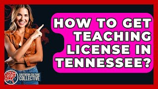 How To Get Teaching License In Tennessee? - Southern Culture Collective