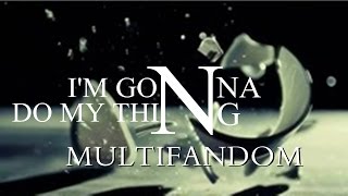 Multifandom || I'm Gonna Do My Thing (w/Greenie) Collab