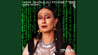 How Should I Forget - Anna Sharifi