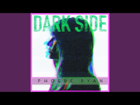Dark Side - Phoebe Ryan