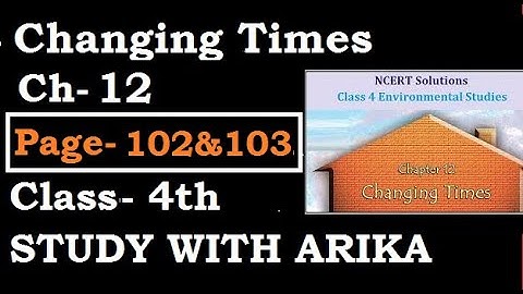 Ch-12 Changing Times (Page-102 & 103) Class-4
