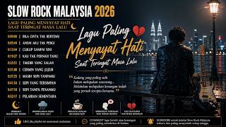 Slow Rock Malaysia 2026  Paling Menyayat Hati Saat Teringat Masa Lalu  Slowrock Melayu Terbaik