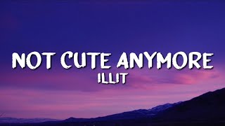 ILLIT - NOT CUTE ANYMORE (Lyrics)