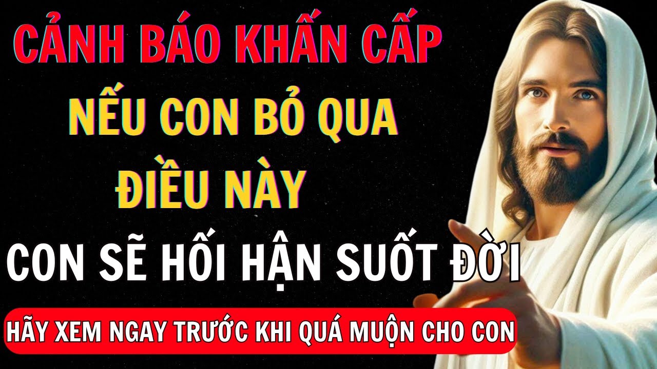 Nếu Con Bỏ Qua Điều Này, Con Sẽ Hối Hận Suốt Đời! | Thông Điệp Của Chúa
