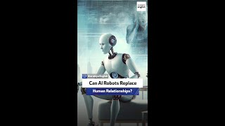 Can AI Robots Replace Human Relationships?