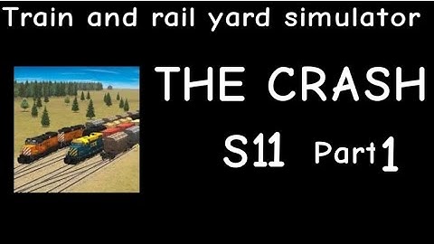Train and Rail Yard Simulator THE CRASH S11 Part 1