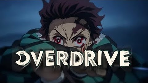 Overdrive | edit/amv | edgy rotation