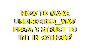 How to make unordered_map from c struct to int in cython?