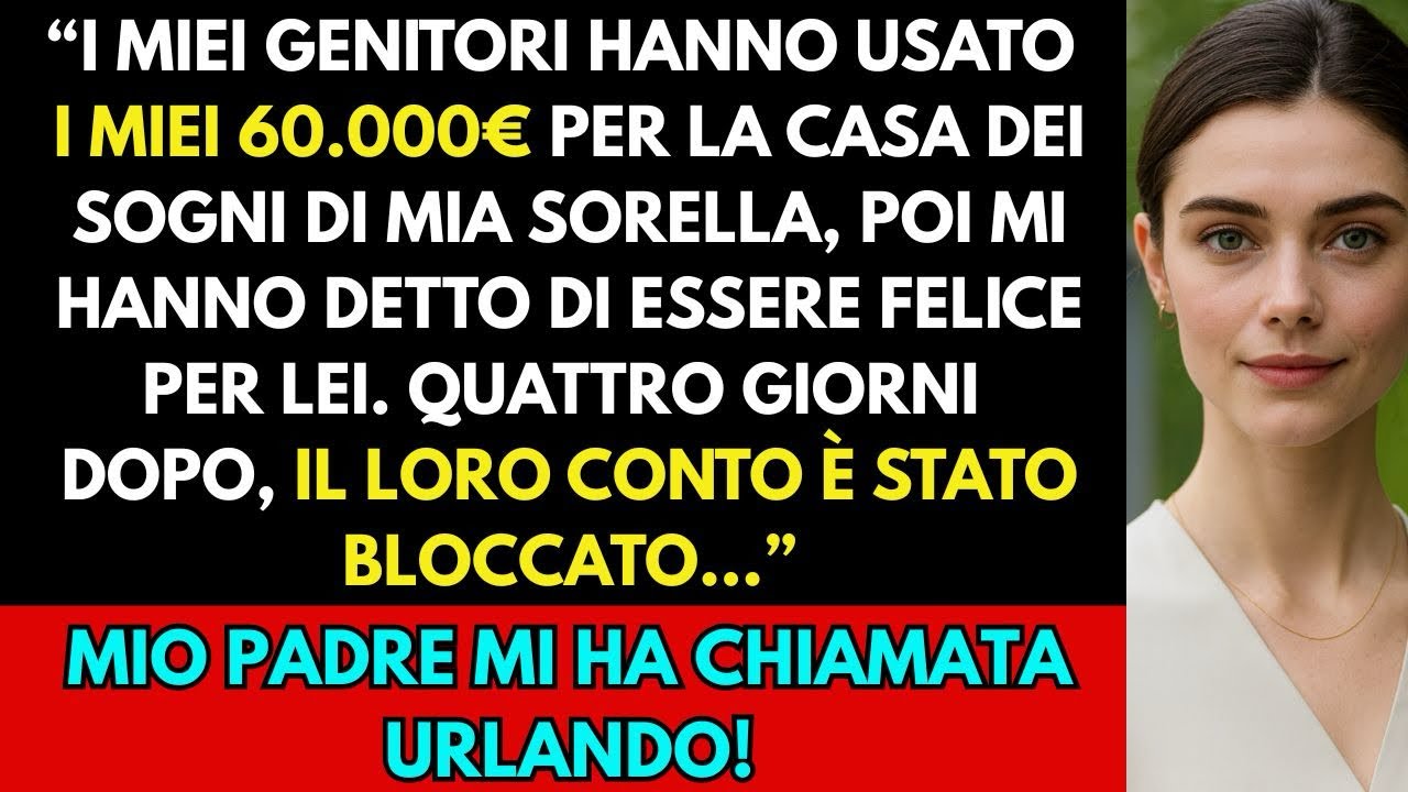 I miei genitori hanno preso i miei 60.000€ per la casa di mia sorella e mi hanno accusata!