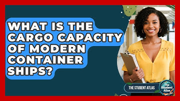What Is The Cargo Capacity Of Modern Container Ships? - The Student Atlas