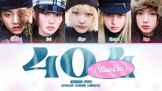 KiiiKiii (키키) ‘404 (New Era)’ Lyrics [Color Coded Lyrics Han_Rom_Eng] | -Kpop Verse-