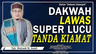 Dakwah Lucu ‼️ Tanda-Tanda Kiamat - Tgk. Mulyadi M. Jamil #tgkmulyadi