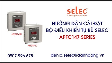 CÀI ĐẶT BỘ ĐIỀU KHIỂN TỤ BÙ 8 CẤP VÀ 12 CẤP SELEC APFC147 | PHẦN 1