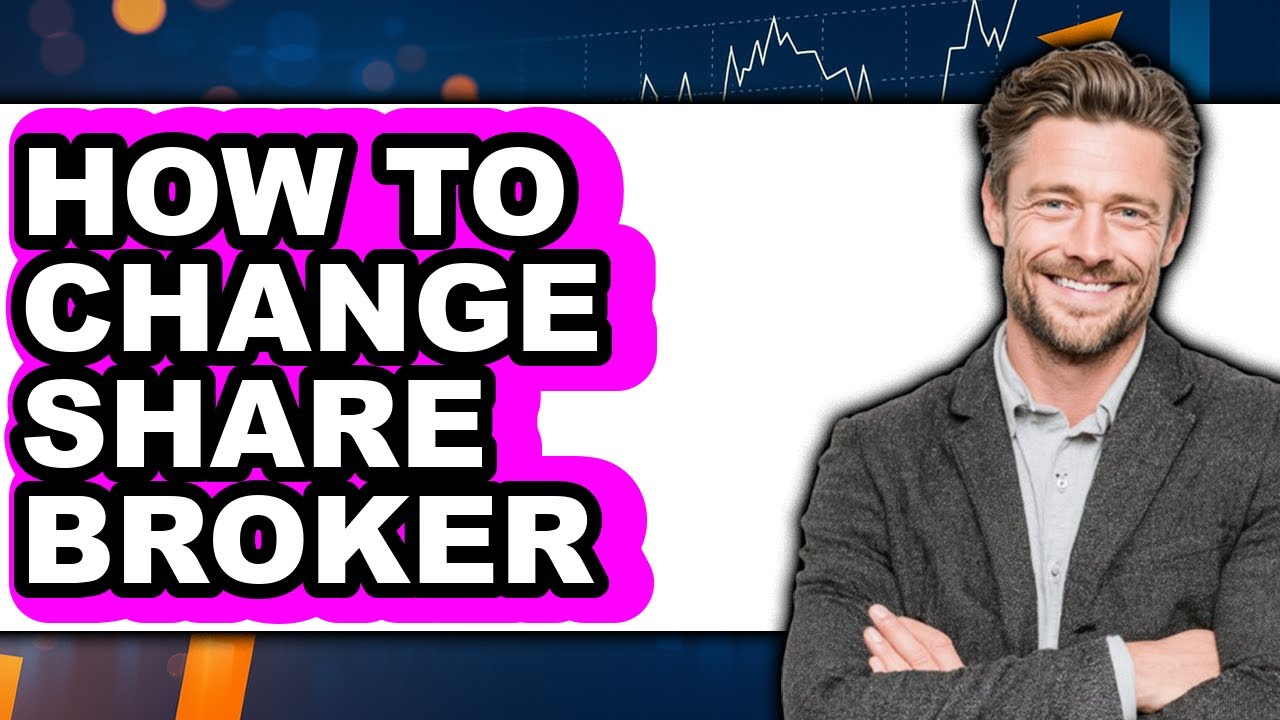 How to Change Share Broker - Full Guide