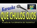 Que chulos ojos karaoke completo la dinastia de tuzantla