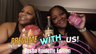 PREGAME WITH US WHILE PLAYING RESHA ROULETTE