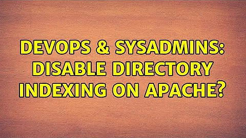 DevOps & SysAdmins: Disable directory indexing on Apache? (2 Solutions!!)