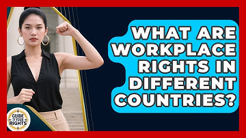 What Are Workplace Rights In Different Countries? - Guide To Your Rights