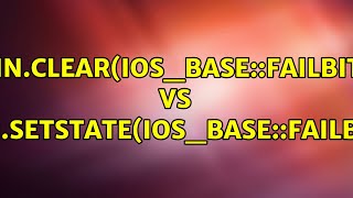 cin.clear(ios_base::failbit) vs cin.setstate(ios_base::failbit) (2 Solutions!!) Wealth