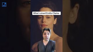 What Ruined Emilia Clarke