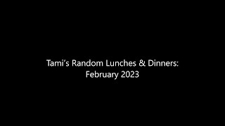 Tami’s Random Lunches & Dinners: February 2023