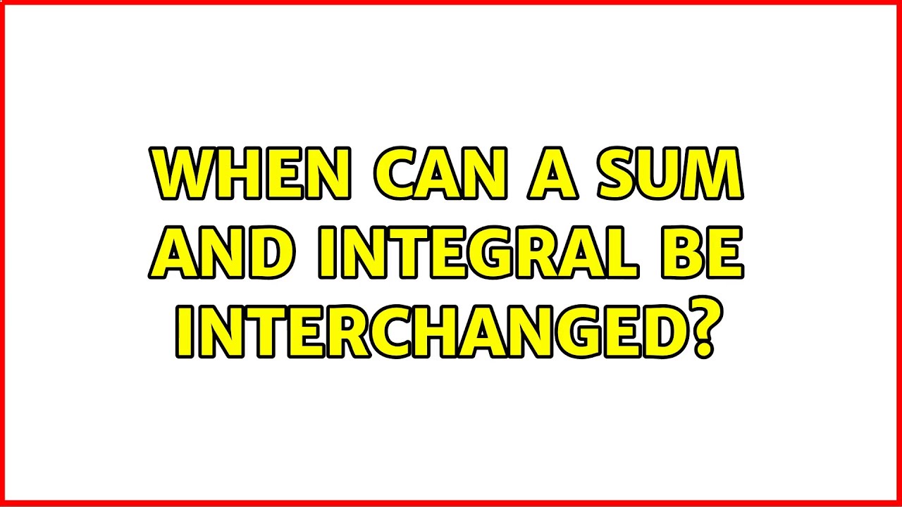 When can a sum and integral be interchanged? (3 Solutions!!) - YouTube