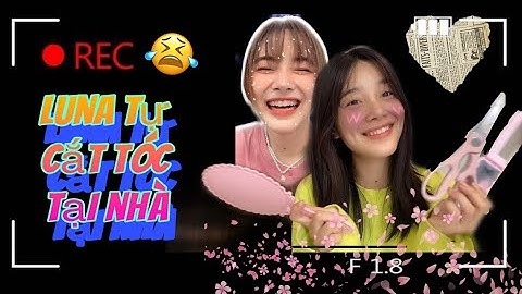 Luna tự cắt tóc tại nhà | giãn cách xã hội làm gì