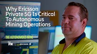 Why Ericsson Private 5G Is Critical to Safe & Autonomous Australian Mining Operations