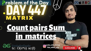 D-447 Count pairs Sum in matrices | GFG POTD | Geeks for Geeks | 11 Mar