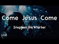 Stephen McWhirter - Come Jesus Come (Lyric Video) | Come Jesus come