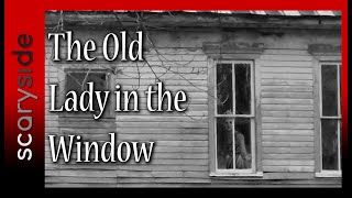 The Old Lady in the Window | scaryside | True Scary Stories