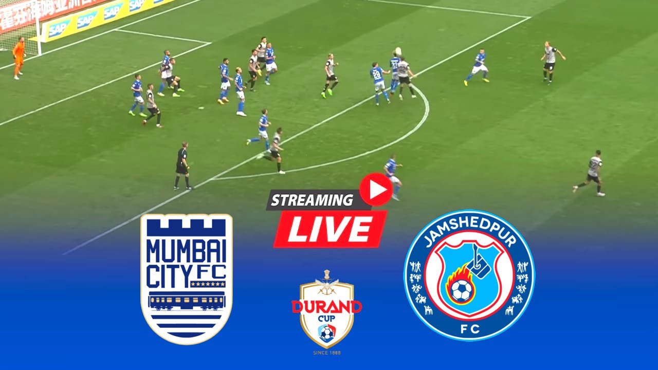 🔴 LIVE Jamshedpur vs Mumbai City Durand Cup Mumbai vs Jamshedpur