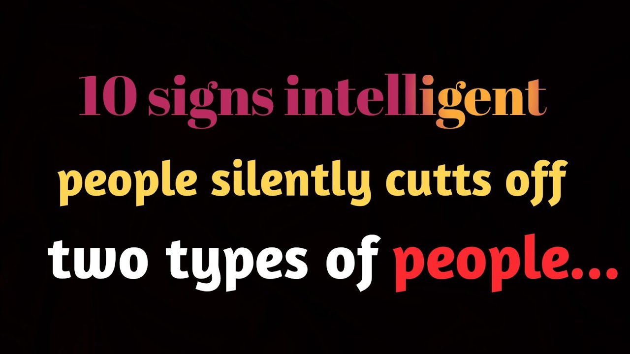 10 SIGNS Intelligent People SILENTLY Cutts Off 2 Types Of People | Psychological Facts