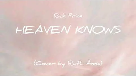 Heaven Knows - Rick Price |Lyrics| (Cover by Ruth Anna)