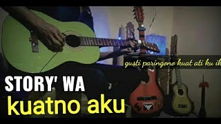 Story wa ' lagu kuat no aku cover akustik