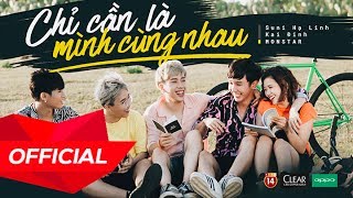 MV Chỉ Cần Là Mình Cùng Nhau - Kai Đinh, MONSTAR, Suni Hạ Linh