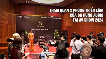 THAM QUAN HAI PHÒNG DEMO CỦA BÁ HÙNG AUDIO TẠI TRIỂN LÃM THIẾT BỊ NGHE NHÌN VIỆT NAM - AVSHOW 2024