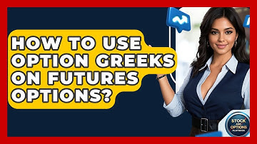 How To Use Option Greeks On Futures Options? - Stock and Options Playbook