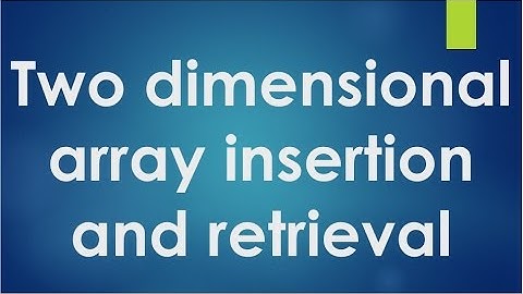 C Programming - 53 - Two dimensional array insertion and retrieval