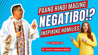 *INSPIRING HOMILIES* PAANO HINDI MAGING NEGATIBO? FR. JOWEL JOMARSUS GATUS