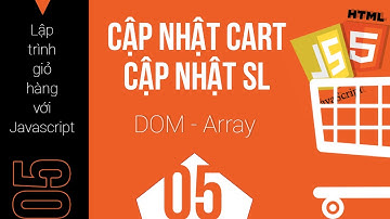Lập trình giỏ hàng với javascript và html5 - 05 - Cập nhật số lượng, cập nhật giỏ hàng - Update cart