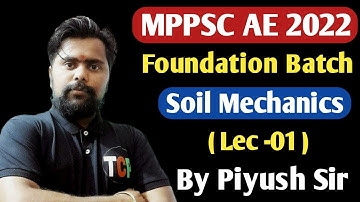 MPPSC AE VACANCY 2022 | Complete Course ( Foundation Batch) | Soil Mechanics( lec -01 ) | piyush sir