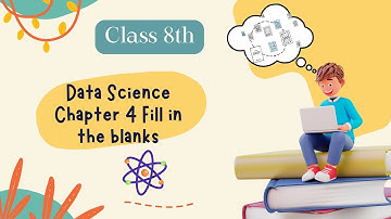 Class 8 Data Science Chapter 4 -  Introduction to Data Science Fill in the blanks Video
