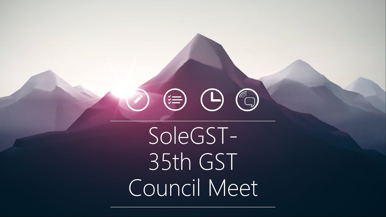 SoleGST - 35th GST Council Meet
