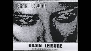 Brain Leisure - No T.V. Sketch Realities of Fight [full album]