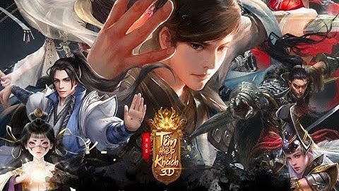 Tân Hiệp Khách 3D Việt Hoá - Siêu Phẩm Game Nhập Vai Mobile Năm 2021 Đáng Để Trải Nghiệm