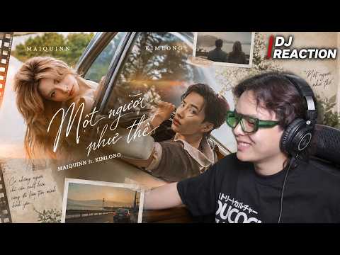 DJ REACTION | MAIQUINN - Một Người Như Thế (ft. KIMLONG) | SỰ KẾT HỢP HOÀN HẢO CỦA 2 CA SĨ HIỆN ĐẠI