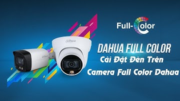 Cài Đặt Đèn Trợ Sáng Trên Camera Full Color Dahua