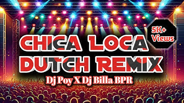 🔥 Chica Loca (Dutch Mix) | DJ Poy Ft. DJ Billa BPR | Old Is Gold Remix 2025 🎧 